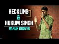 Heckling & Hukum Singh - Standup Comedy by Varun Grover