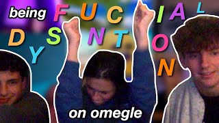 BEING DYSFUNCTIONAL ON OMEGLE (feat. my boyfriend and my brother)