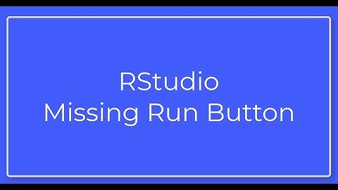RStudio Run/Play Button Missing