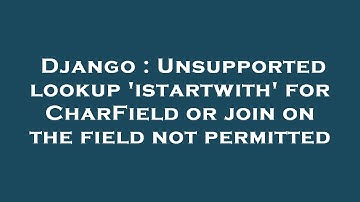 Django : Unsupported lookup 