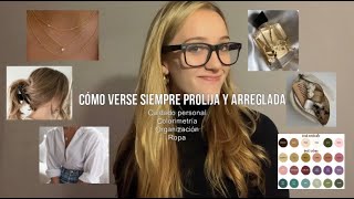 CÓMO VERSE SIEMPRE PROLIJA Y LINDA | tips cuidado personal, hábitos, ropa y colorimetría |