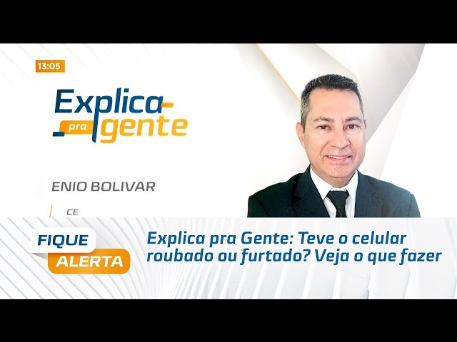 Explica pra Gente: Teve o celular roubado ou furtado? Veja o que fazer