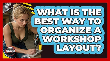 What Is The Best Way To Organize A Workshop Layout?