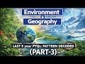 UPSC PRELIMS PYQs Series: ENVIRONMENT and GEOGRAPHY (PART-3) Last 5 year PYQs UPSC PRELIMS