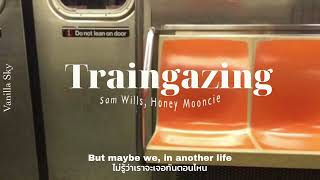 (Thaisub) Traingazing - Sam Wills, Honey Mooncie (แปลเพลง)