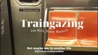(Thaisub) Traingazing - Sam Wills, Honey Mooncie (แปลเพลง)