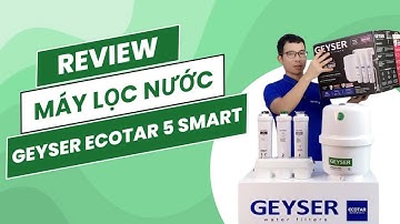 Review chi tiết máy lọc nước chuẩn khoáng Geyser Ecotar 5 Smart