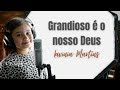 Grandioso é o nosso Deus ( Hino 46 - hinário CCB ) - Lavínia Martins