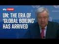 Climate change un warns era of global boiling is upon us