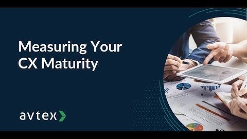 Measuring Your Customer Experience (CX) Maturity