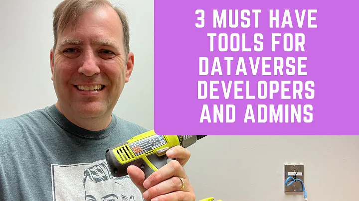 3 Must Have Tools for Dataverse Developers and Administrators