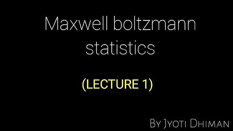 Maxwell boltzmann statistics || LECTURE 1 || STATISTICAL PHYSICS