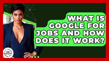 What Is Google For Jobs And How Does It Work? - Job Success Network