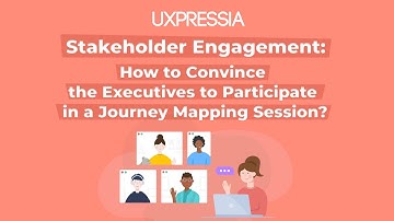 Stakeholder Engagement: How to Convince the Executives to Participate in a Journey Mapping Session?