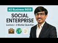 AS Business 9609 | Social Enterprise Explained | | Topic Lecture + 3 Marker Past Paper Question