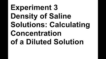 Experimentt 3 - Density of Saline Solutions - Calculating Concentration of a Diluted Solution
