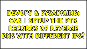 DevOps & SysAdmins: Can I setup the PTR records of reverse DNS with different IPs?