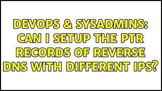 DevOps & SysAdmins: Can I setup the PTR records of reverse DNS with different IPs? Profile