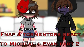 Fnaf 4 Tormentors React To Micheal Evan 22
