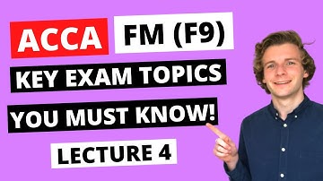 ⭐️ ACCA FINANCIAL MANAGEMENT LECTURE 4 - YOU NEED TO KNOW THESE FM (F9) TOPICS BEFORE YOUR EXAM! ⭐️