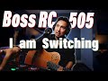 Why I am Switching to Boss RC-505 Loop Station