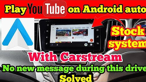 Play YouTube on android auto | carstream on android 12 | Solution no new message during this drive
