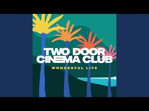 Two Door Cinema Club - Wonderful Life