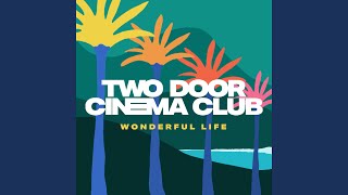 Wonderful Life - Two Door Cinema Club