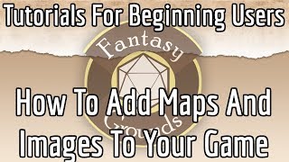 Fantasy Grounds For Beginners -- How To Add Maps & Images To Your Game
