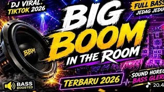 BIG BOOM IN THE ROOM 🔥 DJ Viral TikTok 2026 Full Bass Jedag Jedug Terbaru