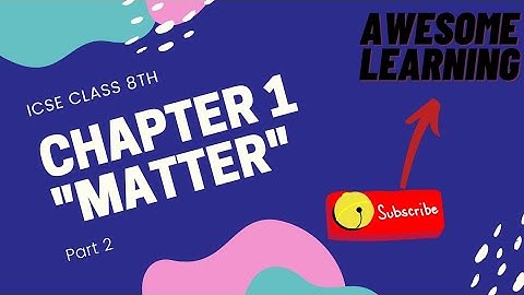 ICSE CLASS 8| PHYSICS CHAPTER 1|PART 2,"MATTER".