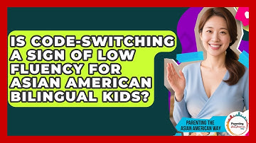 Is Code-switching A Sign Of Low Fluency For Asian American Bilingual Kids?