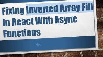 Fixing Inverted Array Fill in React With Async Functions
