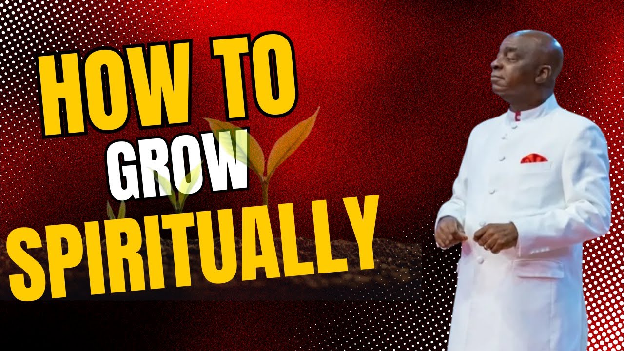 HOW TO GROW SPIRITUALLY by BISHOP DAVID OYEDEPO #bishopdavidoyedepo #spirituality#livingfaithchurch