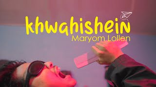 Khwahishein | Maryom Lollen