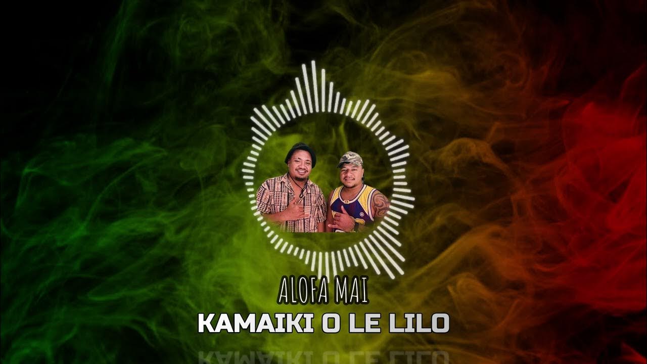 KAMAIKI O LE LILO ALOFA MAI YouTube