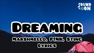 Dreaming - Marshmello, P!NK, Sting | Lyrics