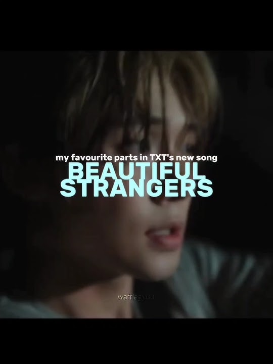 my favourite parts of TXT 'Beautiful Strangers'🫶 #tommorrowxtogether #txt