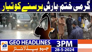 Geo News Headlines 3 PM - When is rain expected in Pakistan? | Hot Weather | 28 May 2024