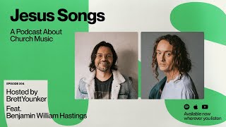 So Will I - Benjamin William Hastings // Jesus Songs: A Podcast About Church Music