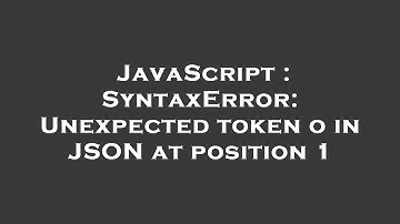 JavaScript : SyntaxError: Unexpected token o in JSON at position 1