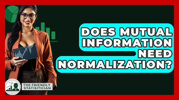 Does Mutual Information Need Normalization? - The Friendly Statistician