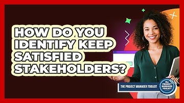How Do You Identify Keep Satisfied Stakeholders?