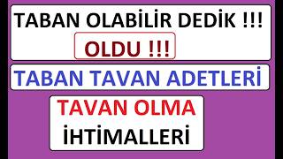 HİSSELERİN TEKRAR TAVAN OLMA İHTİMALİ !! TABAN OLABİLİR DEDİK ! OLDU !! TABAN TAVAN ADETLERİ !!!