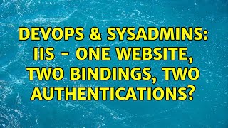 DevOps & SysAdmins: IIS - One website, two bindings, two authentications?