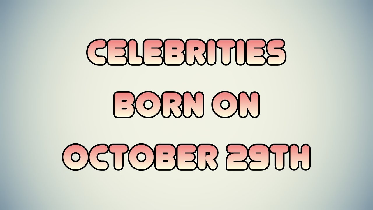 Celebrities Born On October 29th YouTube Celebrities Born On October 29th YouTube