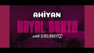 Ahiyan - Hayal Dünya (with DRUMKITZ)