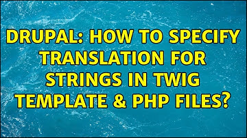 Drupal: How to specify translation for strings in twig template & php files?