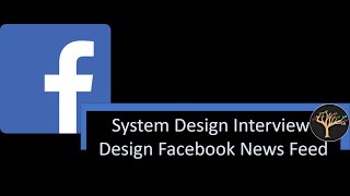 System Design Interview: Facebook News Feeds.