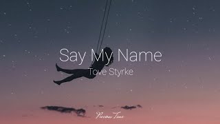 say my name // tove  styrke (lyrics)